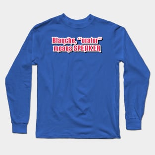 Blanche, Orator Means SPEAKER Long Sleeve T-Shirt